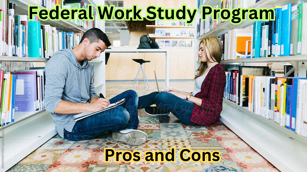 Federal Work-Study Program | Does It Pay | Pros and Cons